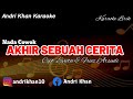 KARAOKE LIRIK VERSI ANDRI KHAN~AKHIR SEBUAH CERITA (NADA COWOK) CIPT : EVIETA & FRIEZ ARSUDI