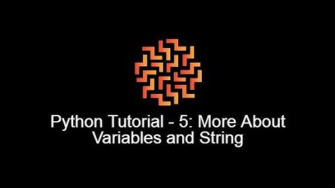 Python Programming - Tutorial 5 : More about Variables and Strings