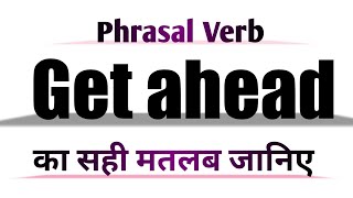 Get ahead Meaning in English and Hindi | Get ahead Synonyms and Antonyms | Get ahead Sentences