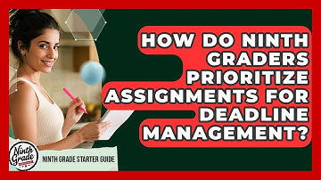 How Do Ninth Graders Prioritize Assignments For Deadline Management? - Ninth Grade Starter Guide