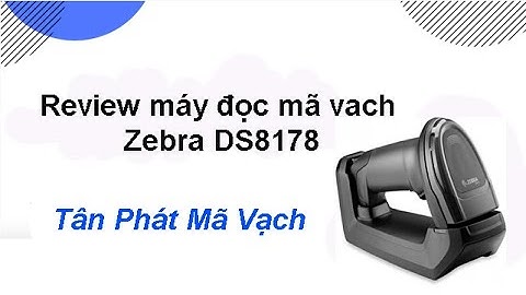 Review máy đọc mã vạch Zebra DS8178