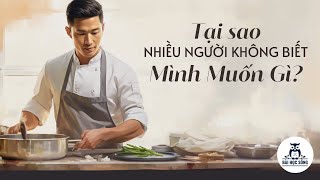 TẠI SAO NHIỀU NGƯỜI KHÔNG BIẾT MÌNH MUỐN GÌ? Làm sao để tìm thấy Hào hứng trong công việc?