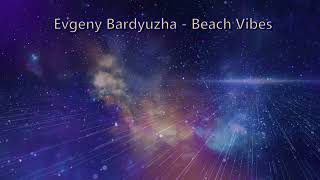 Evgeny Bardyuzha - Beach Vibes,