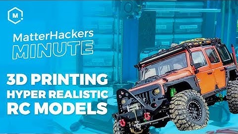 MatterHackers Minute // 3D Printing Hyper Realistic RC Models