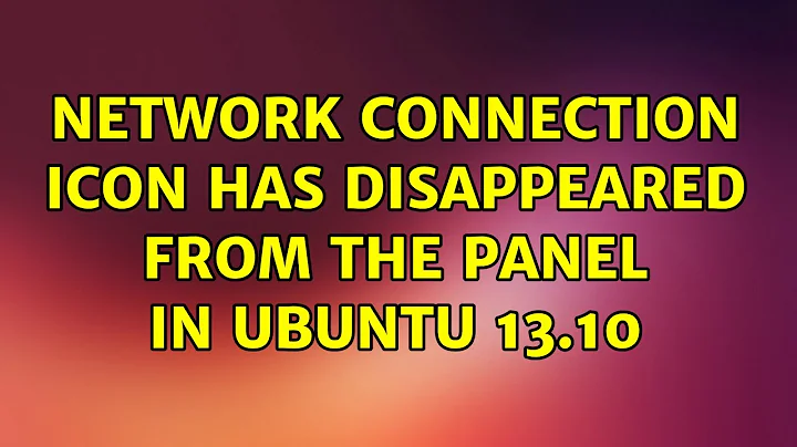 Ubuntu: Network connection icon has disappeared from the panel in Ubuntu 13.10