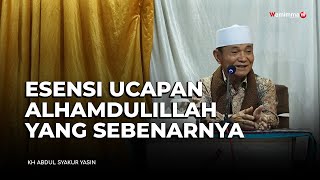 Esensi Ucapan Alhamdulillah Yang Sebenarnya - Buya Syakur Yasin