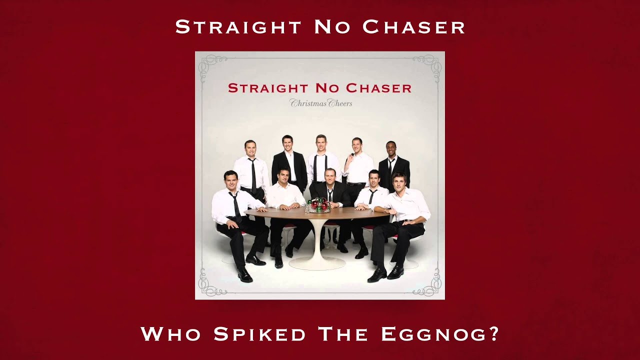 straight no chaser who spiked the eggnog youtube straight no chaser i ll have another christmas album