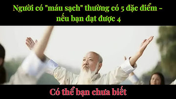Người có "máu sạch" thường có 5 đặc điểm - nếu bạn đạt được 4, xin chúc mừng!