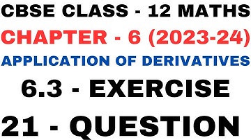 21 Question Exercise 6.3 l Chapter6 Application of Derivatives l Class12th Maths l NEW NCERT 2023-24
