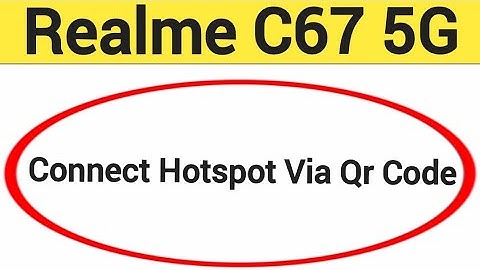 How to connect hotspot via QR code, Realme C67 5G me wireless internet connect kaise karen