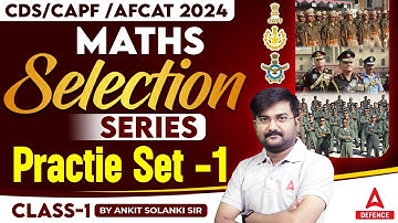CDS/CAPF/AFCAT 2024 | Maths ( Selection Series ) - Practice Set -1 ( Class-1 ) by Ankit Solanki Sir