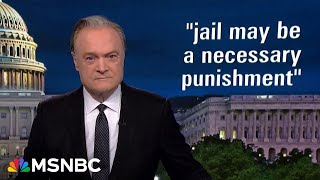 Lawrence: Trump's never been closer to spending a night in jail than he is now