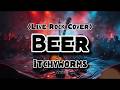 Beer - Itchyworms (Rock Cover)