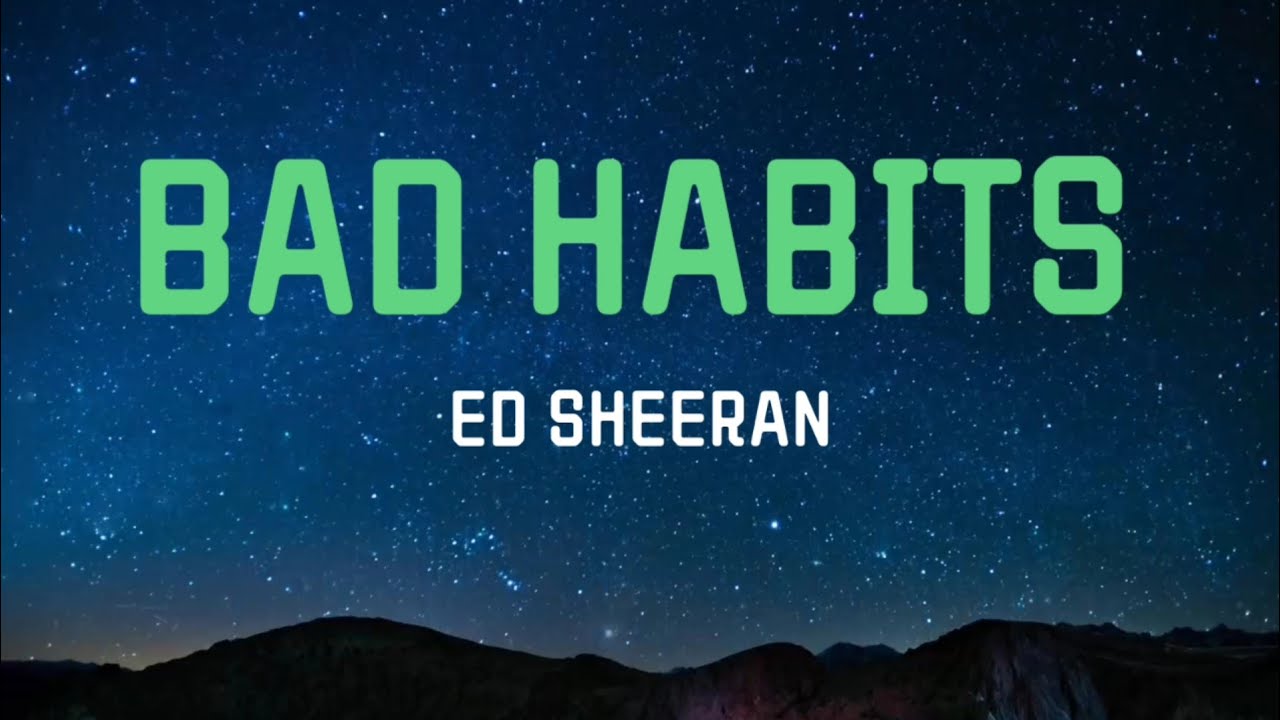 bad habits ed sheeran song bad habits ed sheeran song