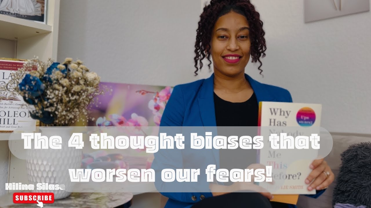 Thoughts biases that worsen our fear | book reviews | inspirational | Hilina Silase 