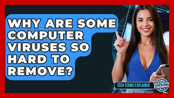 Why Are Some Computer Viruses So Hard To Remove? - Tech Terms Explained