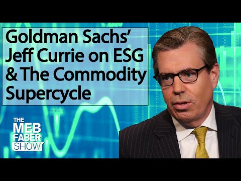 Jeff Currie, Goldman Sachs - Why ESG May Make This Commodity Supercycle Different From Past Cycles