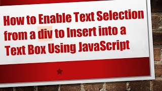 How to Enable Text Selection from a div to Insert into a Text Box Using JavaScript