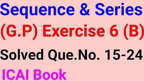 CA Foundation Math Exercise 6 (B) Sequence & Series G.P