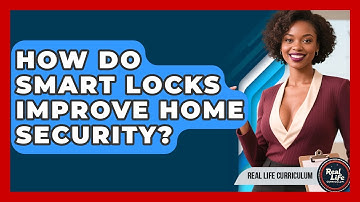 How Do Smart Locks Improve Home Security? - Real Life Curriculum