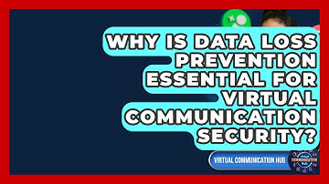 Why Is Data Loss Prevention Essential For Virtual Communication Security?