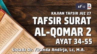 Tafsir Juz 27: Surat Al-Qomar #2 Ayat 34-55 - Ustadz Dr. Firanda Andirja, M.A.