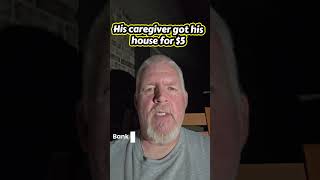 His caregiver took his house for $5, and had his daughter arrested.