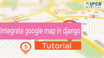 How to integrate google map in Django | Tutorial for beginners