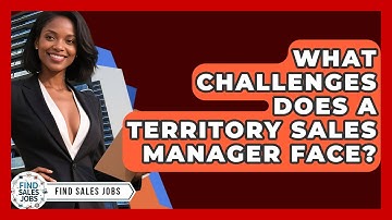 What Challenges Does a Territory Sales Manager Face? | Find Sales Jobs