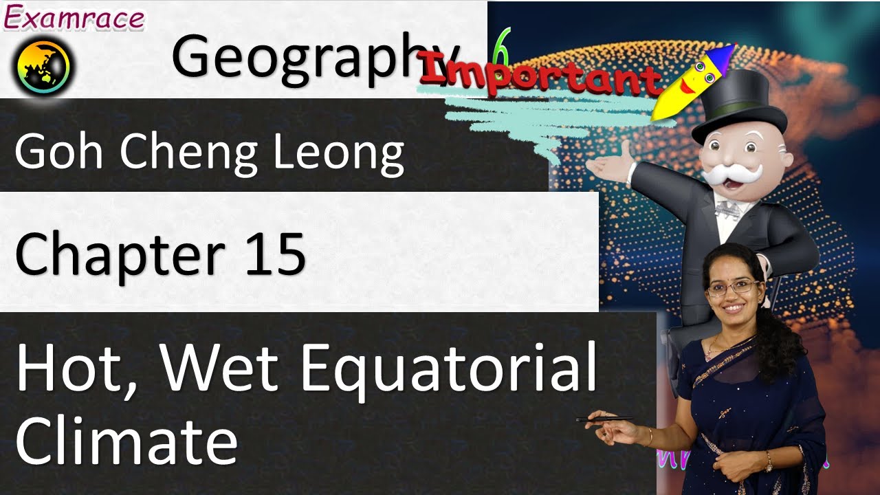 Goh Cheng Leong Chapter 15: Hot, Wet Equatorial Climate (Physical and Human Geography)