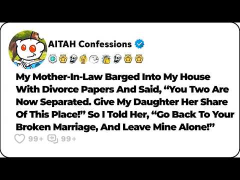 My Mother-In-Law Barged Into My House With Divorce Papers And Demanded… Reddit Relationship Stories