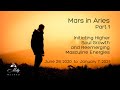 Mars in Aries: Initiating Higher Soul Growth and Reemerging Masculine Energies ~ Podcast