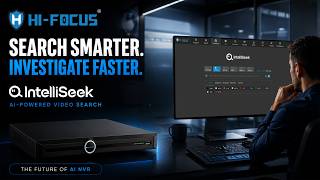 The Future of Hi-Focus AI NVR with IntelliSeek | Search Smarter, Investigate Faster is Here