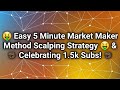  easy 5 minute market maker method scalping strategy    celebrating 15k subs 