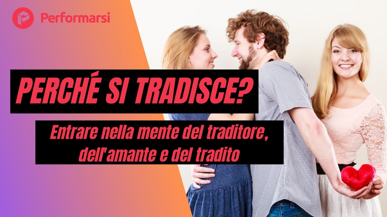 Perché si tradisce? Entrare nella mente del traditore, dell’amante e del tradito.