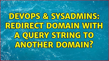 DevOps & SysAdmins: Redirect domain with a query string to another domain?