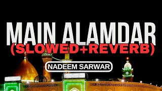 Main Alamdar Nadeem Sarwar|Main Alamdar Slowed Reverb Noha By Nadeem Sarwar|Slowed Noha status