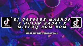 DJ GASSADE MASHUP X HUJAN BADAI X MIEPUQ BOM BOM - VIRAL TIKTOK - DJ  SOUND TIKTOK VIRAL !!