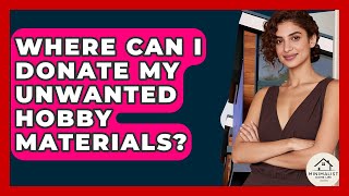 Where Can I Donate My Unwanted Hobby Materials? - Minimalist Home Life