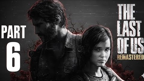 THE LAST OF US Gameplay Walkthrough Part 6 [4K 60FPS 1080p PS5] -No Commentary