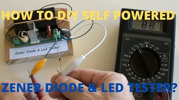 How To Make A Self Powered Zener Diode & Led Tester?