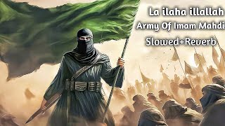La ilaha illallah Army Of Imam Mahdi Slowed+Reverb