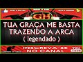 TUA GRAÇA ME BASTA, TRAZENDO A ARCA, legendado