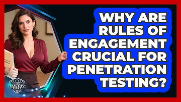 Why Are Rules Of Engagement Crucial For Penetration Testing? - SecurityFirstCorp.com