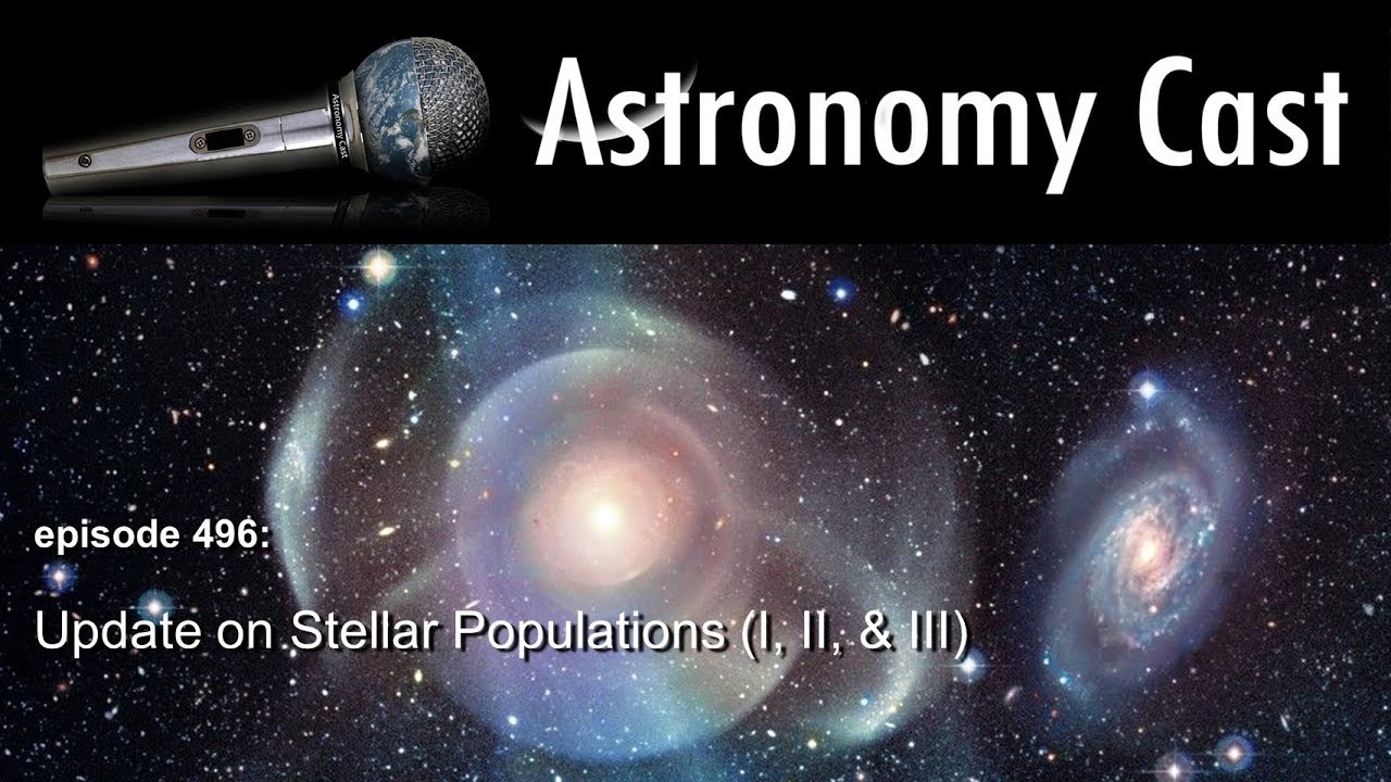 Astronomy Cast Ep. 496: Update on Stellar Populations (I, II, & III)