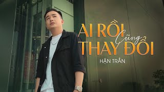 Ai rồi cũng thay đổi - Hận Trần l Music Video