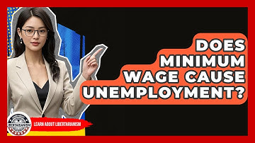Does Minimum Wage Cause Unemployment? - Learn About Libertarianism