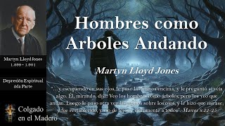 Hombres como Árboles Andando por Martyn Lloyd Jones