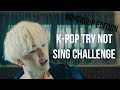 K-POP TRY NOT TO SING CHALLENGE ( BOYGROUP EDITION )