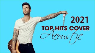 The Best Acoustic Covers of Popular Songs 2021 Top Hits Acoustic 2021